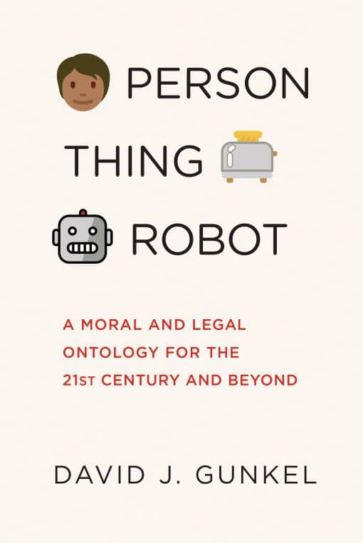 Person, Thing, Robot: A Moral and Legal Ontology for the 21st Century and Beyond