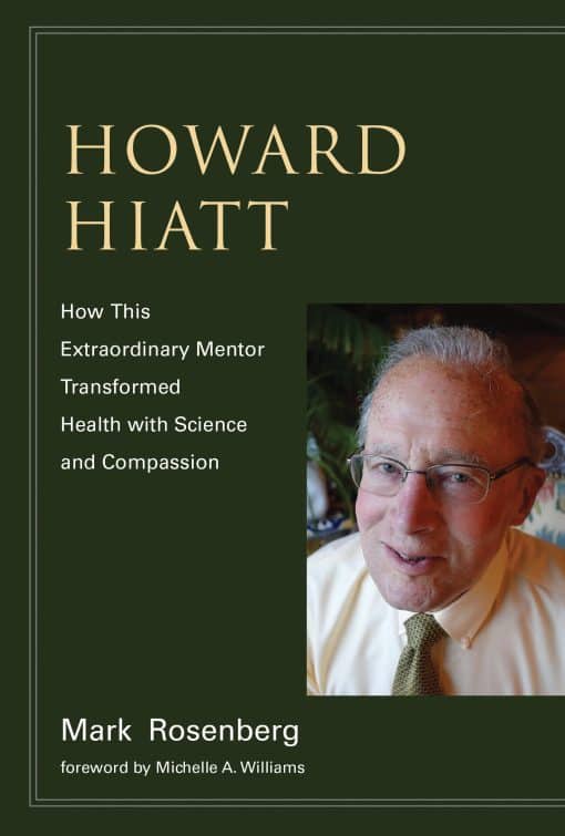 Howard Hiatt: How This Extraordinary Mentor Transformed Health with Science and Compassion