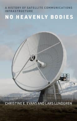 No Heavenly Bodies: A History of Satellite Communications Infrastructure