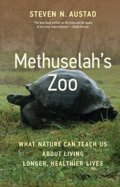 What Nature Can Teach Us about Living Longer, Healthier Lives: Methuselah's Zoo