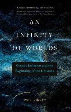 An Infinity of Worlds: Cosmic Inflation and the Beginning of the Universe