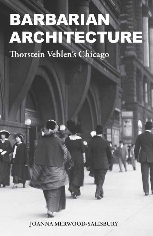 Thorstein Veblen’s Chicago: Barbarian Architecture