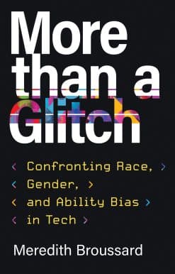 More than a Glitch: Confronting Race, Gender, and Ability Bias in Tech