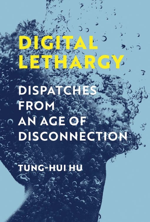 Digital Lethargy: Dispatches from an Age of Disconnection