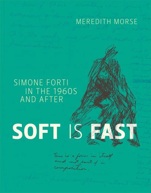 Simone Forti in the 1960s and After: Soft Is Fast