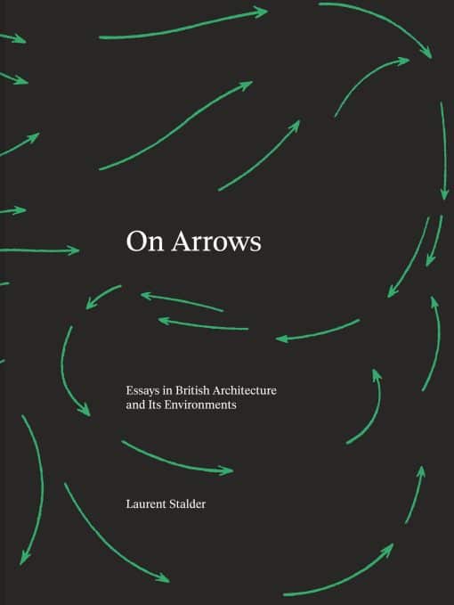 On Arrows: Essays in British Architecture and Its Environments