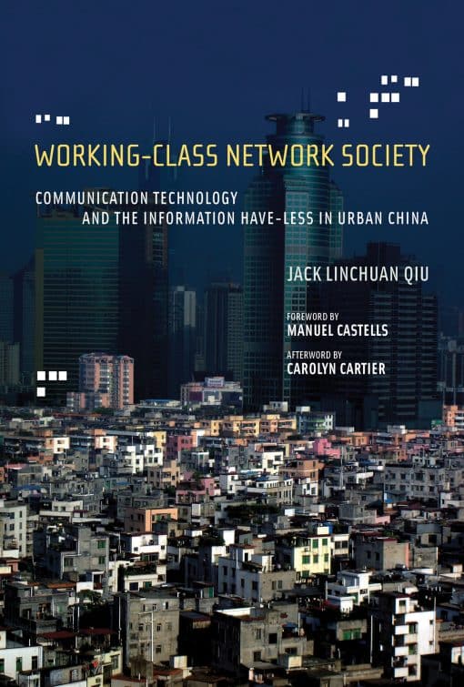 Communication Technology and the Information Have-Less in Urban China: Working-Class Network Society