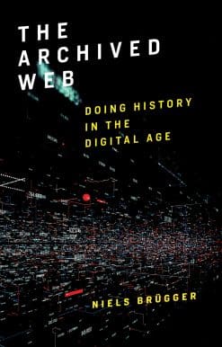 The Archived Web: Doing History in the Digital Age