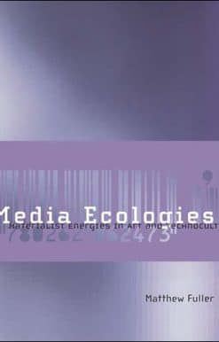 Media Ecologies: Materialist Energies in Art and Technoculture