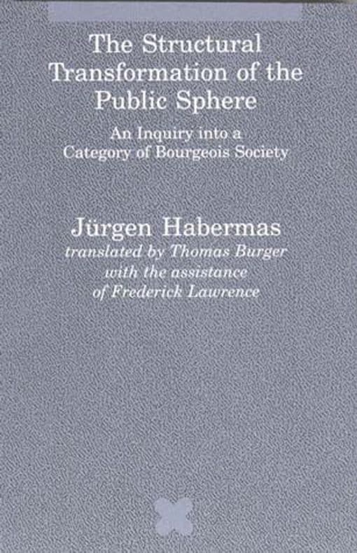 The Structural Transformation of the Public Sphere: An Inquiry into a Category of Bourgeois Society