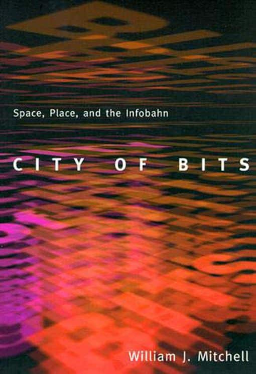 City of Bits: Space, Place, and the Infobahn