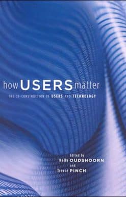The Co-Construction of Users and Technology: How Users Matter