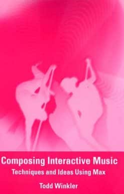 Composing Interactive Music: Techniques and Ideas Using Max