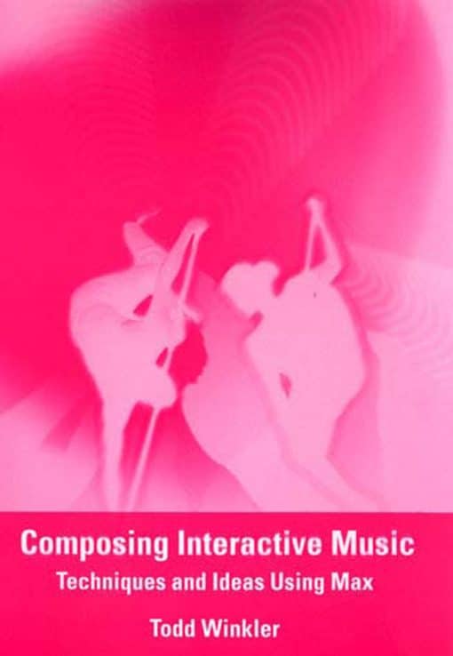 Composing Interactive Music: Techniques and Ideas Using Max