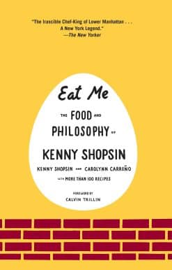 Eat Me: The Food and Philosophy of Kenny Shopsin: A Cookbook