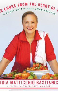 A Feast of 175 Regional Recipes: A Cookbook: Lidia Cooks from the Heart of Italy