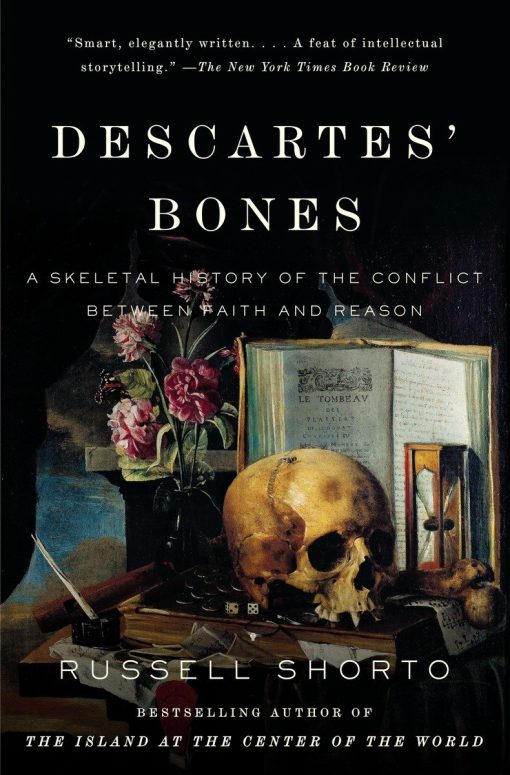 Descartes' Bones: A Skeletal History of the Conflict Between Faith and Reason