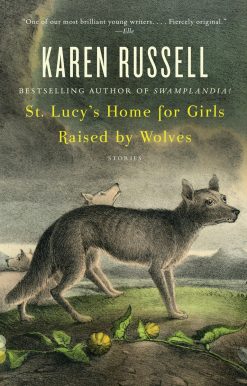 St. Lucy's Home for Girls Raised by Wolves: Stories