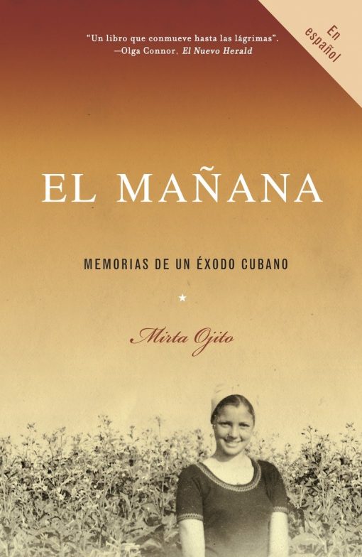 El mañana / Finding Mañana: A Memoir of a Cuban Exodus: Memorias de un éxodo cubano