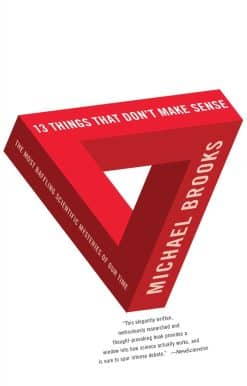 13 Things that Don't Make Sense: The Most Baffling Scientific Mysteries of Our Time