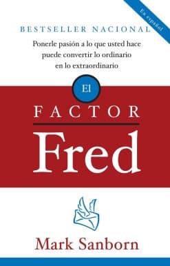 El factor Fred / The Fred Factor: Ponerle pasion a lo que usted hace puede convertir lo ordinario en lo extraordinario