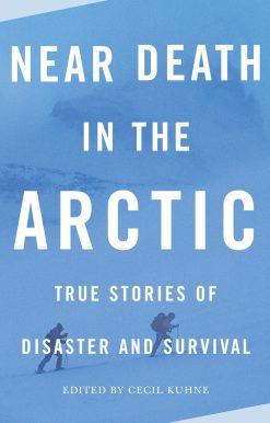 True Stories of Disaster and Survival: Near Death in the Arctic