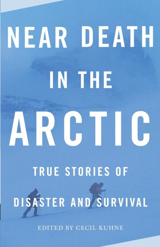 True Stories of Disaster and Survival: Near Death in the Arctic