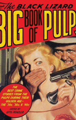 The Black Lizard Big Book of Pulps: The Best Crime Stories from the Pulps During Their Golden Age--The '20s, '30s & '40s