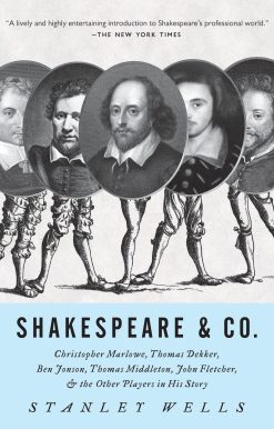 Shakespeare & Co.: Christopher Marlowe, Thomas Dekker, Ben Jonson, Thomas Middleton, John Fletcher and the Other Players in His Story