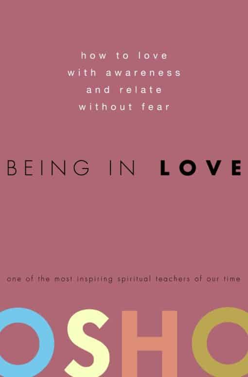 Being in Love: How to Love with Awareness and Relate Without Fear