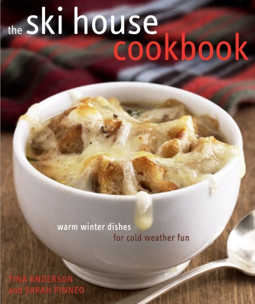 Warm Winter Dishes for Cold Weather Fun: The Ski House Cookbook