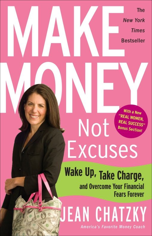 Make Money, Not Excuses: Wake Up, Take Charge, and Overcome Your Financial Fears Forever