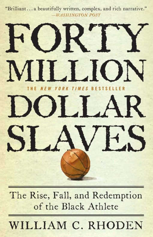 The Rise, Fall, and Redemption of the Black Athlete: Forty Million Dollar Slaves