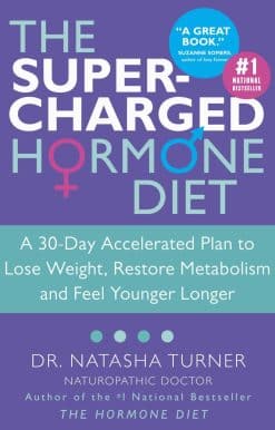 A 30-Day Accelerated Plan to Lose Weight, Restore Metabolism and Feel Younger Longer: The Supercharged Hormone Diet