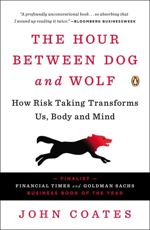 The Hour Between Dog and Wolf: How Risk-Taking Transforms Us, Body and Mind