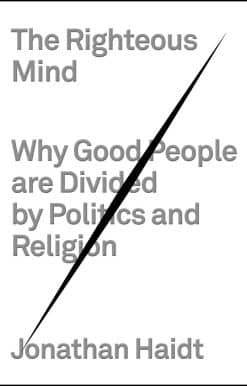 The Righteous Mind: Why Good People Are Divided by Politics and Religion