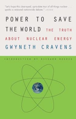 Power to Save the World: The Truth About Nuclear Energy