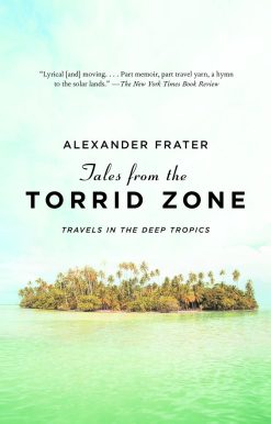 Travels in the Deep Tropics: Tales from the Torrid Zone