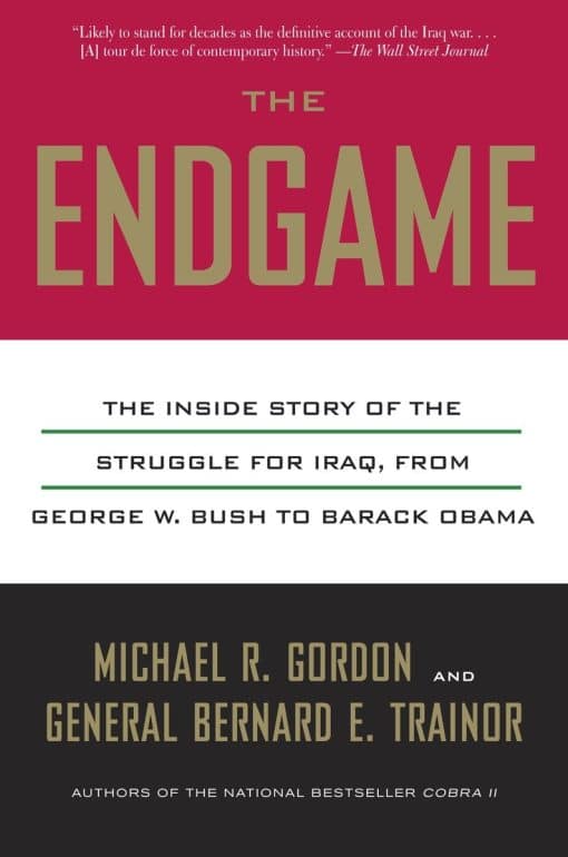 The Endgame: The Inside Story of the Struggle for Iraq, from George W. Bush to Barack Obama