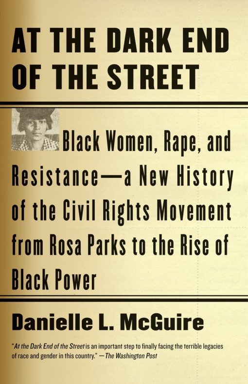 At the Dark End of the Street: Black Women, Rape, and Resistance--A New History of the Civil Rights Movement  from Rosa Parks to the Rise of Black Power