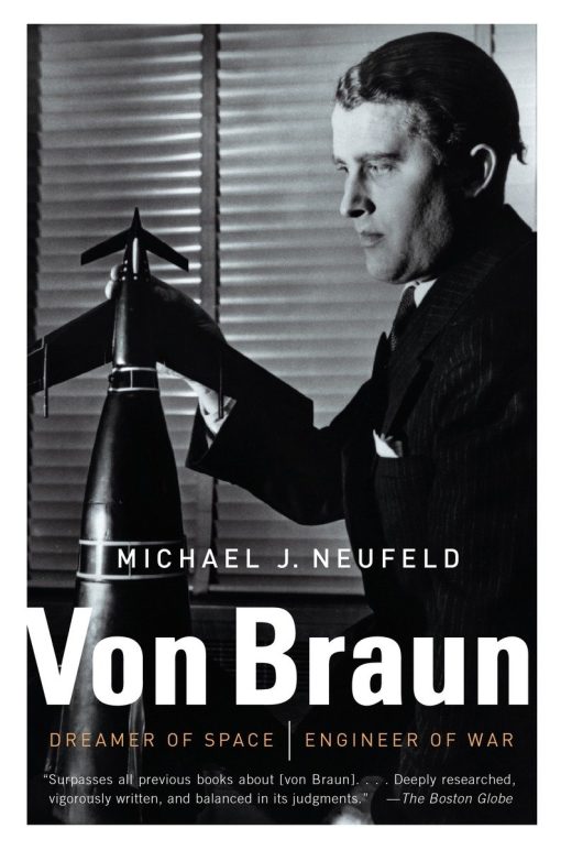 Dreamer of Space, Engineer of War: Von Braun