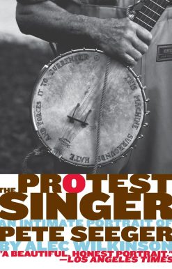The Protest Singer: An Intimate Portrait of Pete Seeger