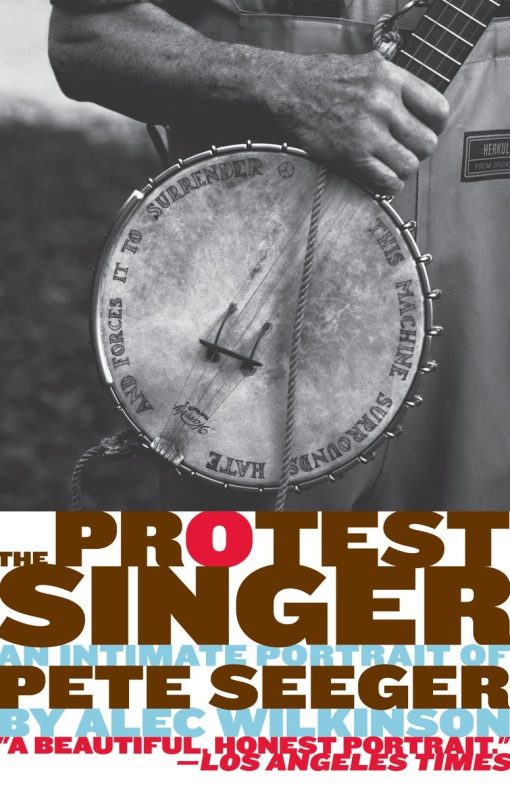 The Protest Singer: An Intimate Portrait of Pete Seeger