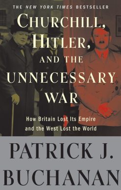 Churchill, Hitler, and "The Unnecessary War": How Britain Lost Its Empire and the West Lost the World
