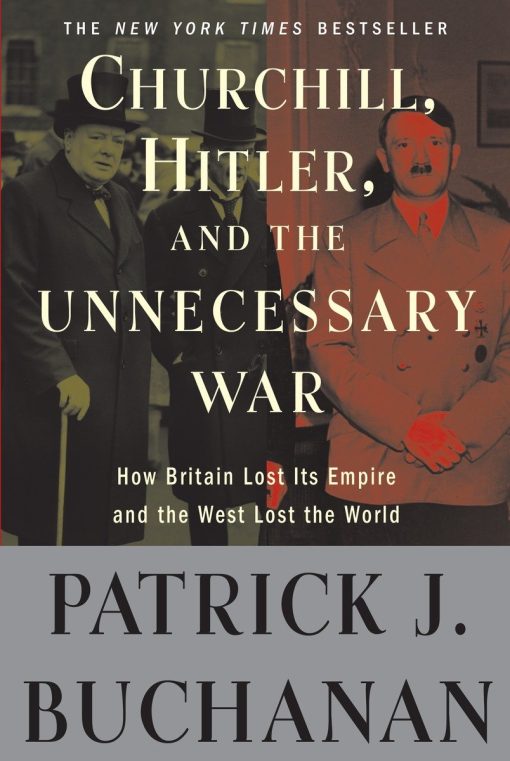 Churchill, Hitler, and "The Unnecessary War": How Britain Lost Its Empire and the West Lost the World