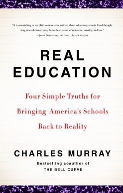 Real Education: Four Simple Truths for Bringing America's Schools Back to Reality