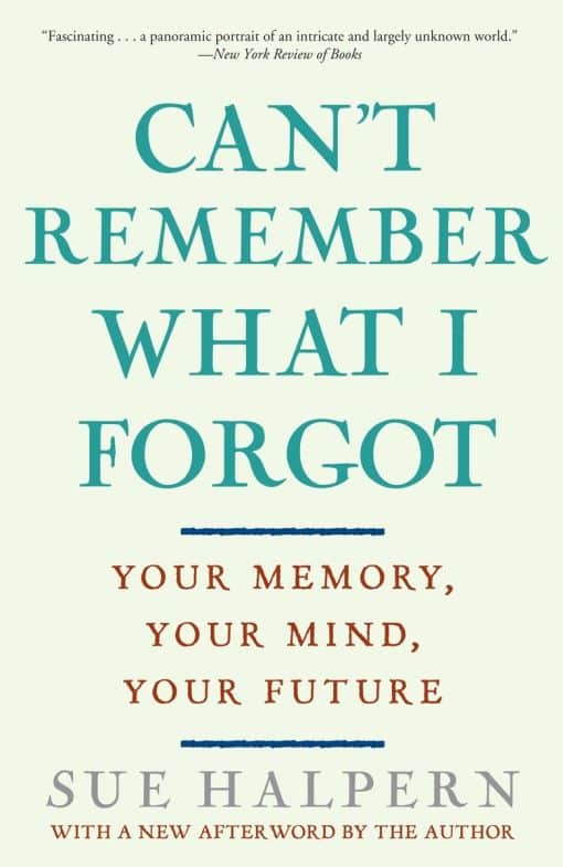 Can't Remember What I Forgot: Your Memory, Your Mind, Your Future