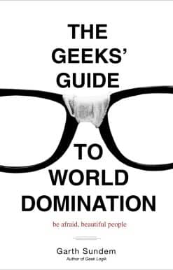 Be Afraid, Beautiful People: The Geeks' Guide to World Domination