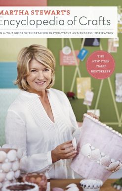 Martha Stewart's Encyclopedia of Crafts: An A-to-Z Guide with Detailed Instructions and Endless Inspiration