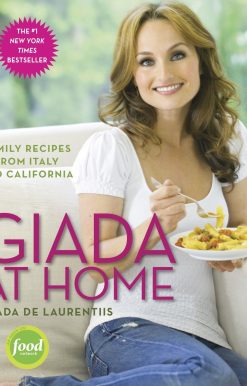 Family Recipes from Italy and California: A Cookbook: Giada at Home